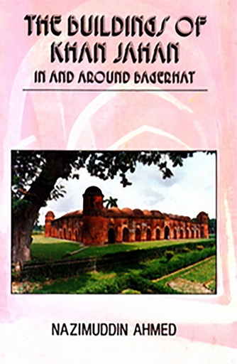 [9789840511174] The Buildings of Khan Jahan in and around Bagerhat